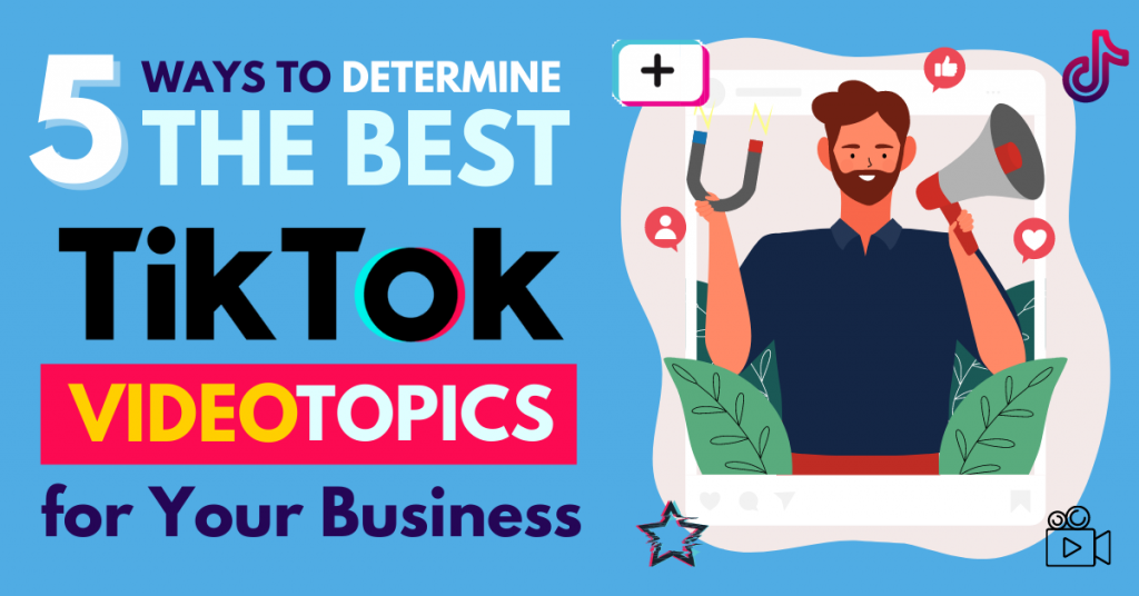 5-ways-to-determine-the-best-tik-tok-video-topics-for-your-business